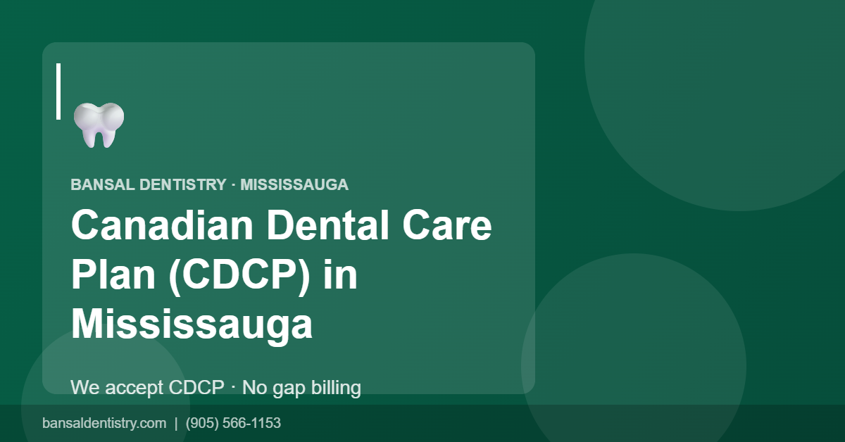 Canadian Dental Care Plan (CDCP) dentist in Malton and Mississauga — Bansal Family Dentistry